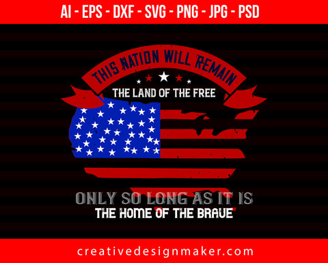 This Nation Will Remain The Land Of The Free Only So Long As It Is The Home Of The Brave Veterans Day Print Ready Editable T-Shirt SVG Design!