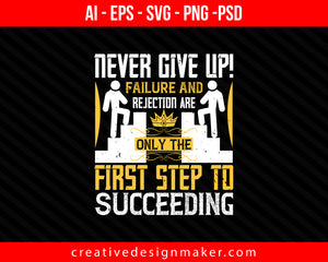 Never give up! Failure and rejection are only the first step to succeeding Coaching Print Ready Editable T-Shirt SVG Design!