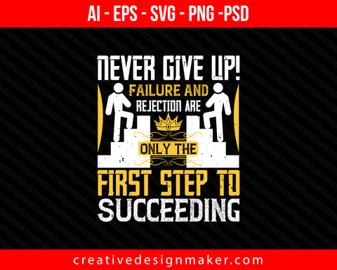 Never give up! Failure and rejection are only the first step to succeeding Coaching Print Ready Editable T-Shirt SVG Design!