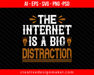 The internet is a big distraction Print Ready Editable T-Shirt SVG Design!