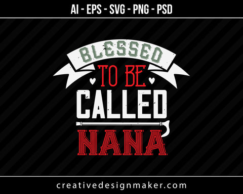 Blessed To Be Called Nana Print Ready Editable T-Shirt SVG Design!