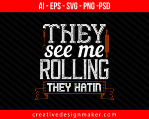 They see me rolling they hatin Cooking Print Ready Editable T-Shirt SVG Design!