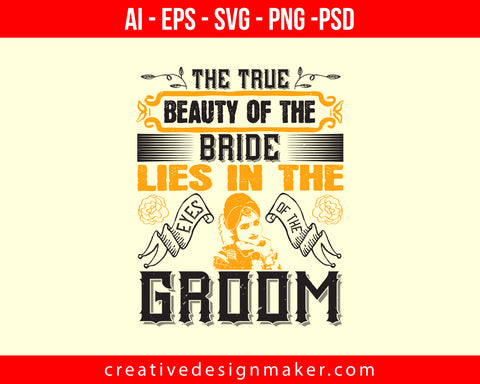 The true beauty of the bride lies in the eyes of the groom Print Ready Editable T-Shirt SVG Design!