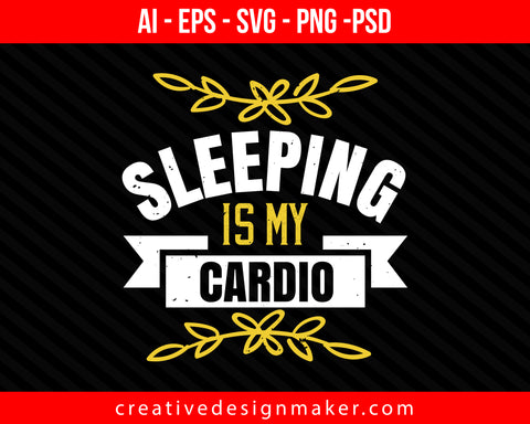 Sleeping is my cardio Print Ready Editable T-Shirt SVG Design!