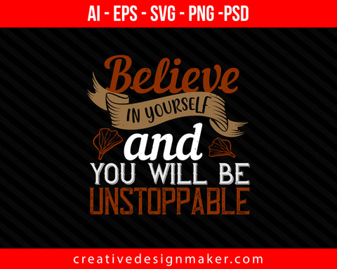 Believe in yourself and you will be unstoppable Cooking Print Ready Editable T-Shirt SVG Design!