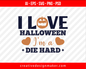 I Love Halloween - I'm A Die Hard Print Ready Editable T-Shirt SVG Design!