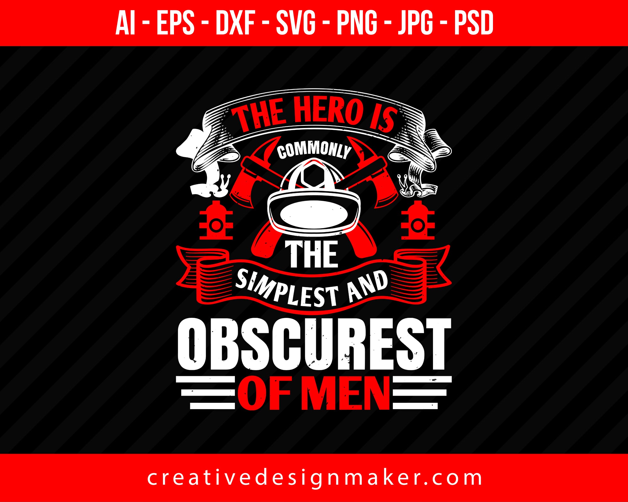 The Hero Is Commonly The Simplest And Obscurest Of Men Firefighter Print Ready Editable T-Shirt SVG Design!