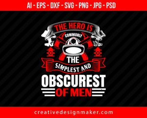 The Hero Is Commonly The Simplest And Obscurest Of Men Firefighter Print Ready Editable T-Shirt SVG Design!