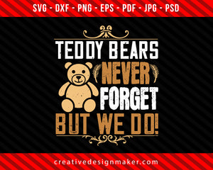 Teddy Bears never forget, but we do! Bear Print Ready Editable T-Shirt SVG Design!