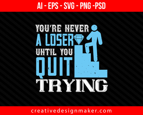 You’re never a loser until you quit trying Coaching Print Ready Editable T-Shirt SVG Design!