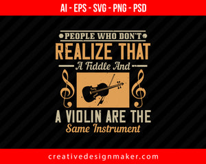 People who don’t realize that a fiddle and a violin are the same instrument Violin Print Ready Editable T-Shirt SVG Design!
