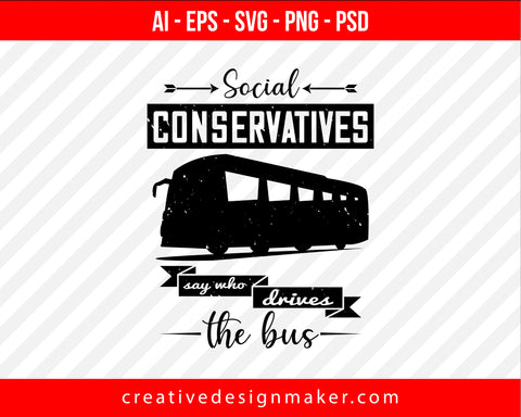 Social conservatives say who drives the bus Vehicles Print Ready Editable T-Shirt SVG Design!