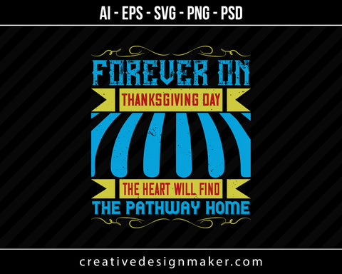 Forever on Thanksgiving Day the heart will find the pathway home Print Ready Editable T-Shirt SVG Design!