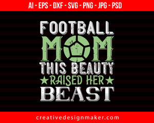 Football Mom This Beauty Raised Her Print Ready Editable T-Shirt SVG Design!