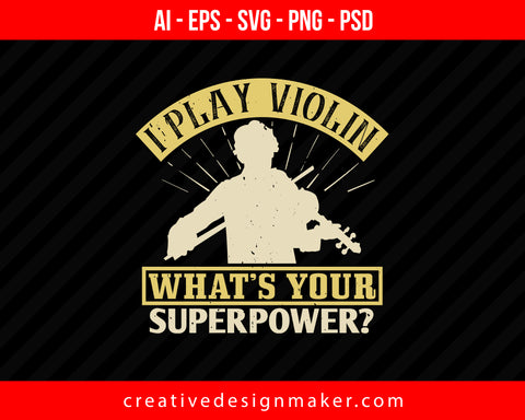 I play violin what’s your superpower Print Ready Editable T-Shirt SVG Design!