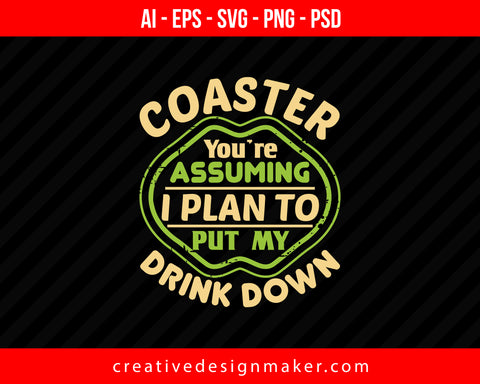 Coaster You're assuming I plan to put my drink down Roller Coaster Print Ready Editable T-Shirt SVG Design!