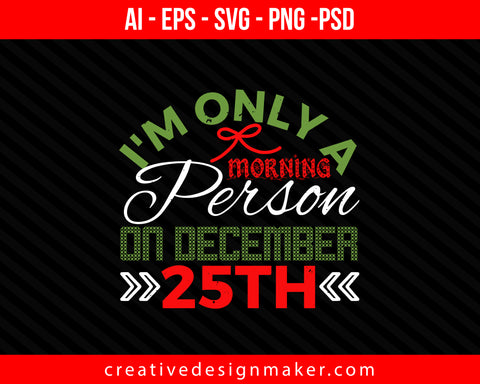 I'm Only A Morning Christmas Print Ready Editable T-Shirt SVG Design!
