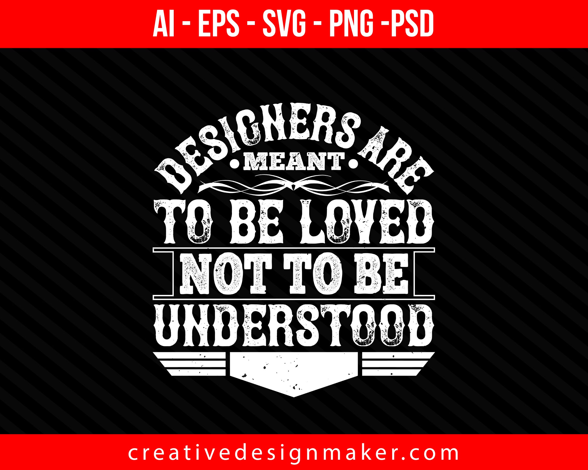 Designers are meant to be loved, not to be Architect Print Ready Editable T-Shirt SVG Design!