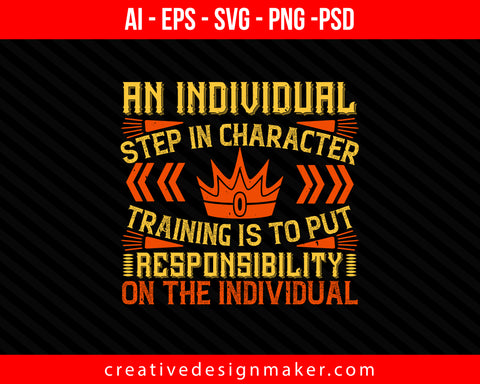 An individual step in character training is to put responsibility on the individual Coaching Print Ready Editable T-Shirt SVG Design!