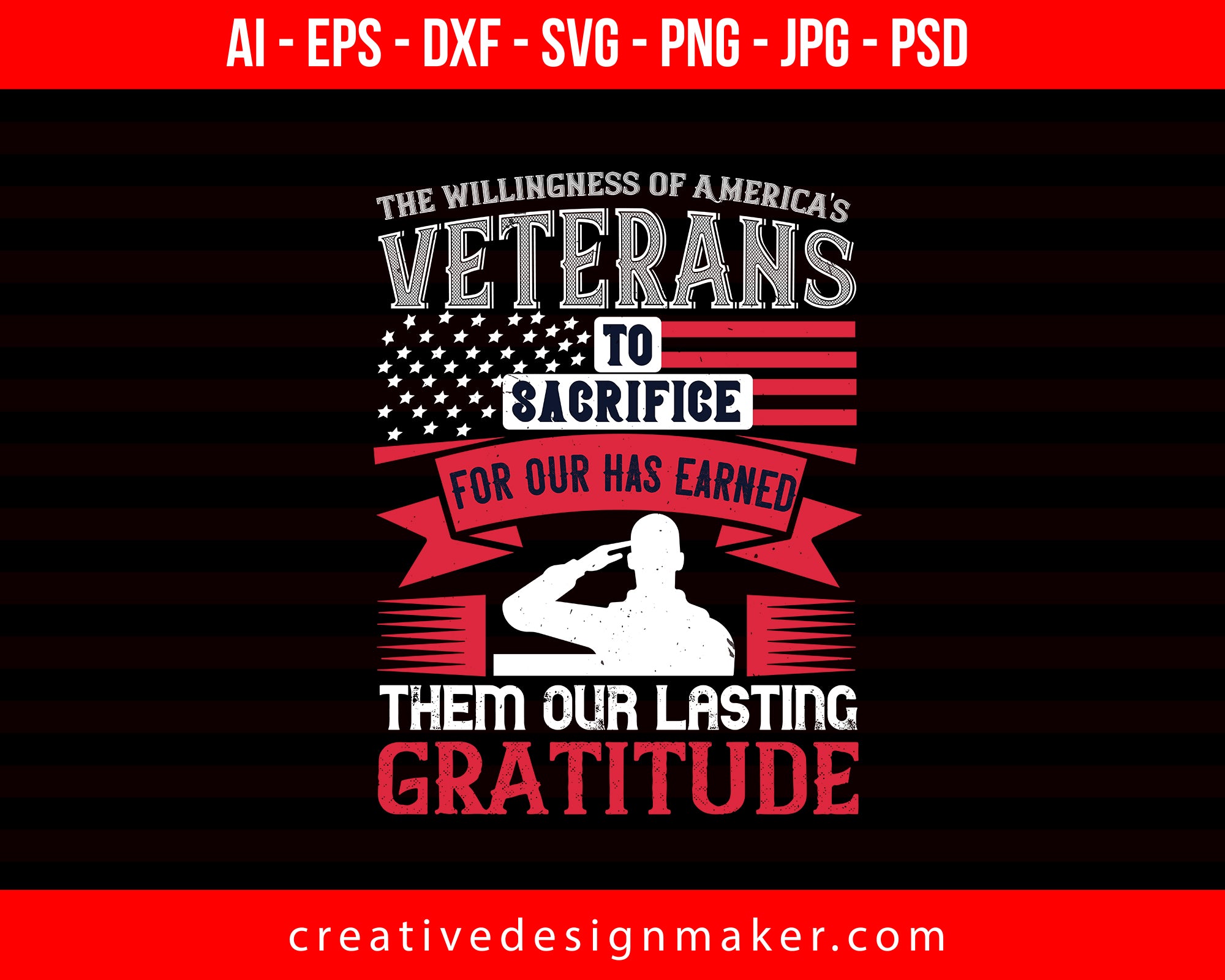 The Willingness Of America's Veterans To Sacrifice For Our Has Earned Them Our Lasting Gratitude Veterans Day Print Ready Editable T-Shirt SVG Design!