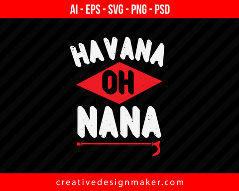 Havana Oh Nana Print Ready Editable T-Shirt SVG Design!