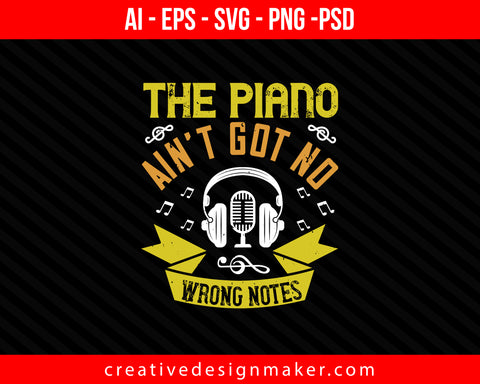 The piano ain’t got no wrong notes Print Ready Editable T-Shirt SVG Design!