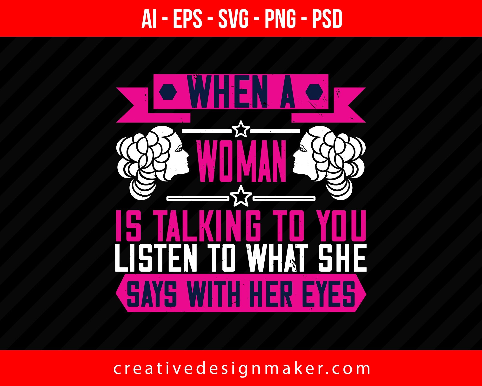 When a woman is talking to you, listen to what she says with her eyes Women's Day Print Ready Editable T-Shirt SVG Design!