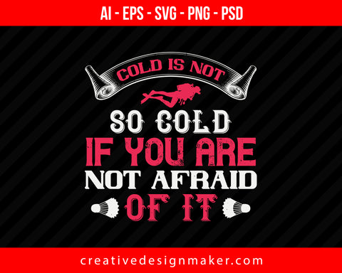 Cold is not so cold if you are not afraid of it Skiing Print Ready Editable T-Shirt SVG Design!
