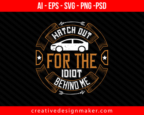 Watch out for the idiot behind me Car Print Ready Editable T-Shirt SVG Design!