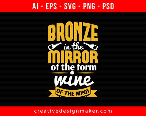 Bronze in the mirror of the form, Wine of the mind Print Ready Editable T-Shirt SVG Design!