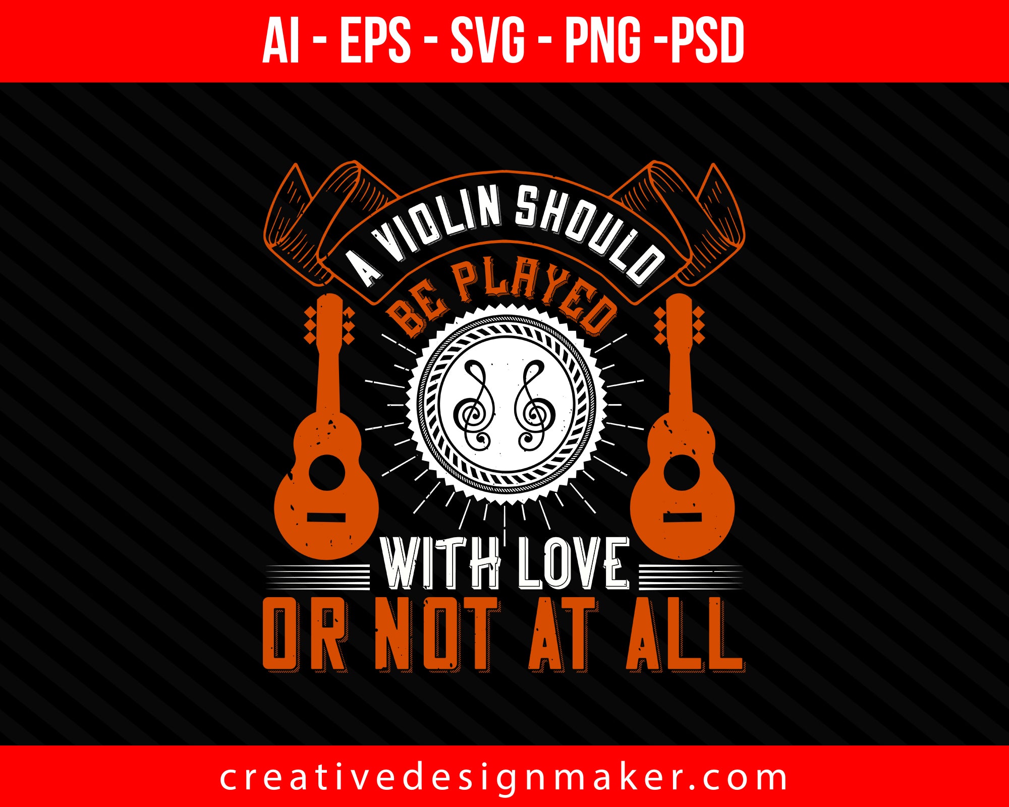 A violin should be played with love, or not at all Print Ready Editable T-Shirt SVG Design!