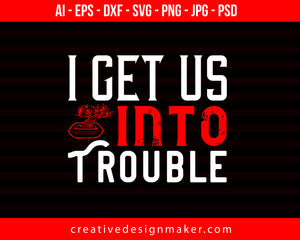 I Get Into Trouble Couple Print Ready Editable T-Shirt SVG Design!