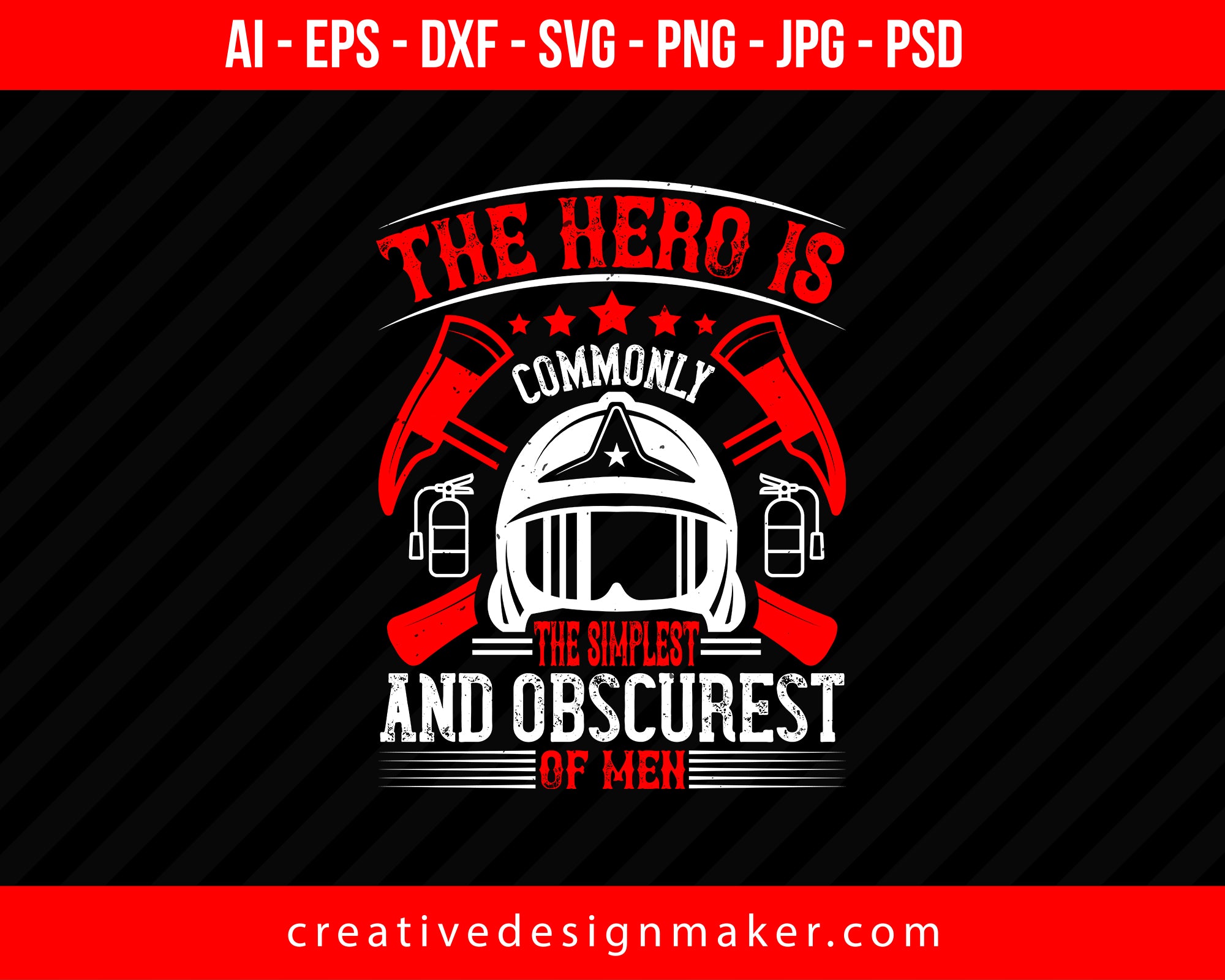 The Hero Is Commonly The Simplest And Obscurest Of Men Firefighter Print Ready Editable T-Shirt SVG Design!