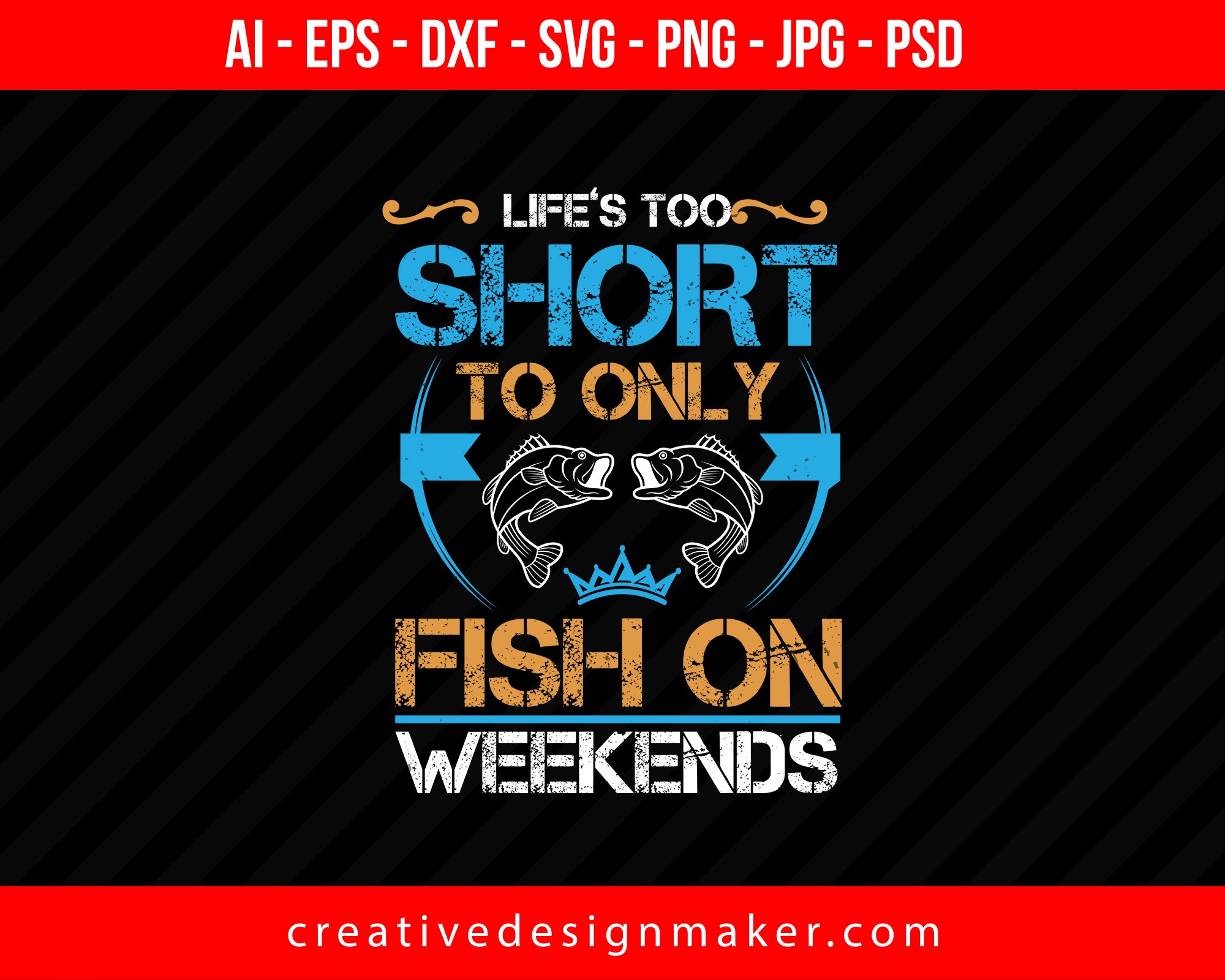 Life’s too short to only fish on weekends Print Ready Editable T-Shirt SVG Design!