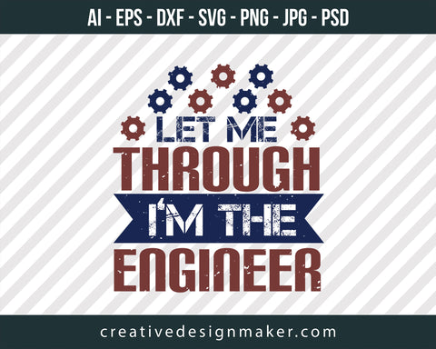 Let Me Through I'm The Engineer Print Ready Editable T-Shirt SVG Design!