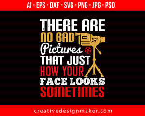 There Are No Bad Pictures That Just Photography Print Ready Editable T-Shirt SVG Design!