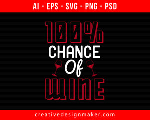 100% Chance Of Wine Print Ready Editable T-Shirt SVG Design!