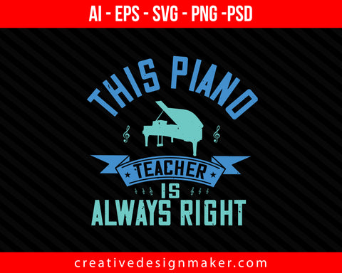 This piano teacher is always right Print Ready Editable T-Shirt SVG Design!