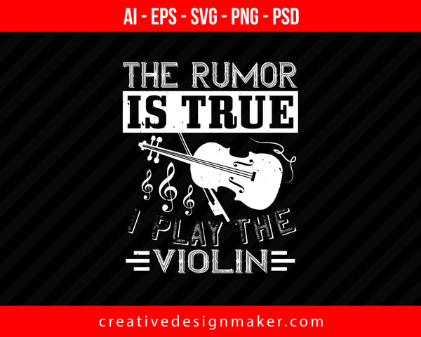 The rumor is true i play the Violin Print Ready Editable T-Shirt SVG Design!