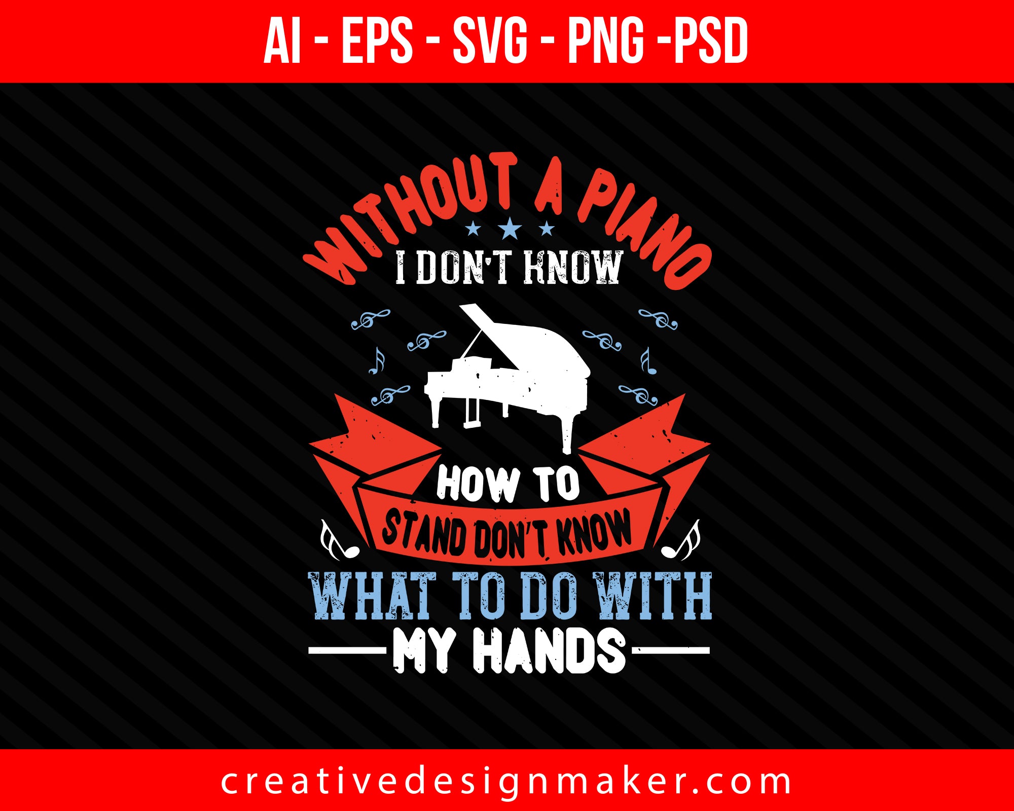 Without a piano I don’t know how to stand, don’t know what to do with my hands Print Ready Editable T-Shirt SVG Design!