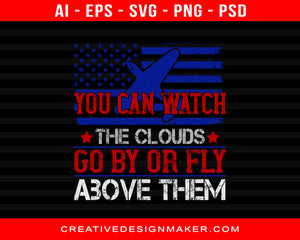 You Can Watch The Clouds Go By Or Fly Above Them Air Force Print Ready Editable T-Shirt SVG Design!