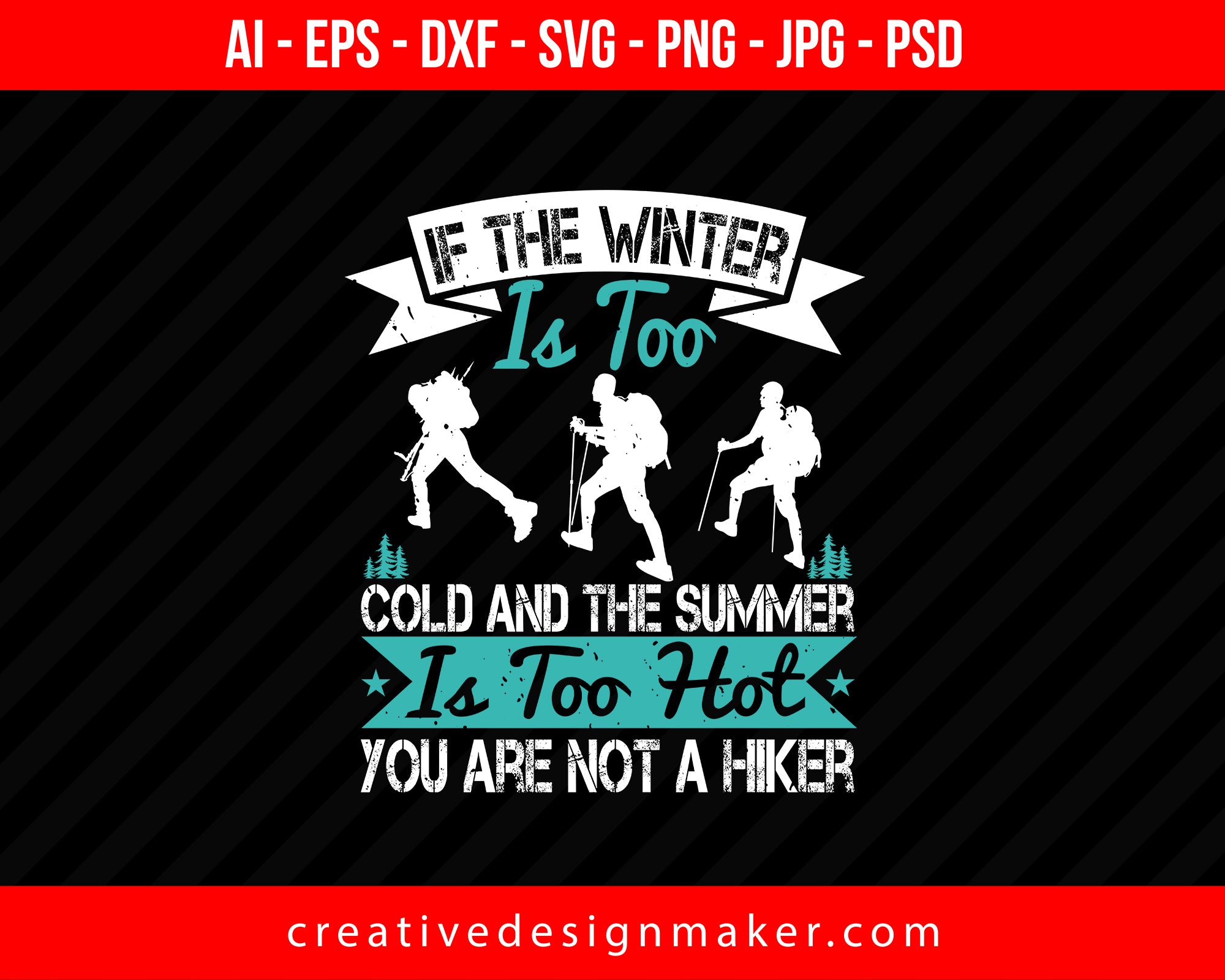 If The Winter Is Too Cold And The Summer Is Too Hot, You Are Not A Hiker Print Ready Editable T-Shirt SVG Design!