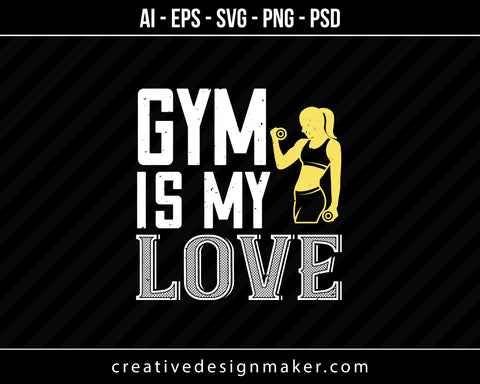 Gym Is My Love Print Ready Editable T-Shirt SVG Design!