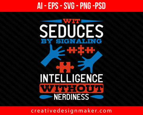 Wit seduces by signaling intelligence without nerdiness Autism Print Ready Editable T-Shirt SVG Design!