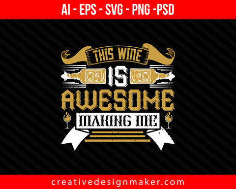 This wine is awesome making me Drinking Print Ready Editable T-Shirt SVG Design!