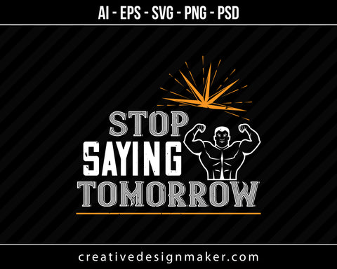 Stop Saying Tomorrow Gym Print Ready Editable T-Shirt SVG Design!