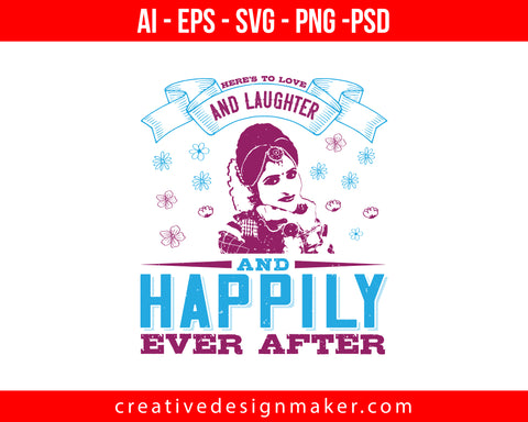 Here's to love and laughter and happily ever after Bride Print Ready Editable T-Shirt SVG Design!