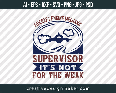 Aircraft Engine Mechanic Super Visor It's Not For The Weak Print Ready Editable T-Shirt SVG Design!