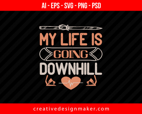 My life is going downhill Skiing Print Ready Editable T-Shirt SVG Design!