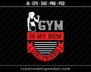 Gym Is My New Girlfriend Print Ready Editable T-Shirt SVG Design!